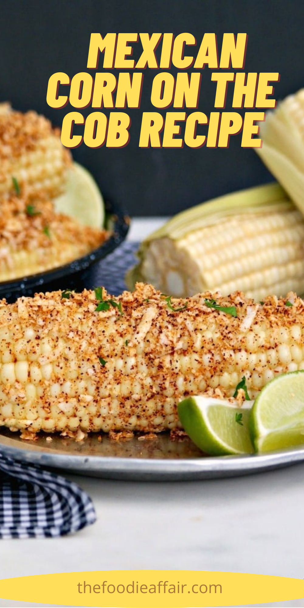 Mexican Style Corn on the Cob With Cotija Cheese The Foodie Affair