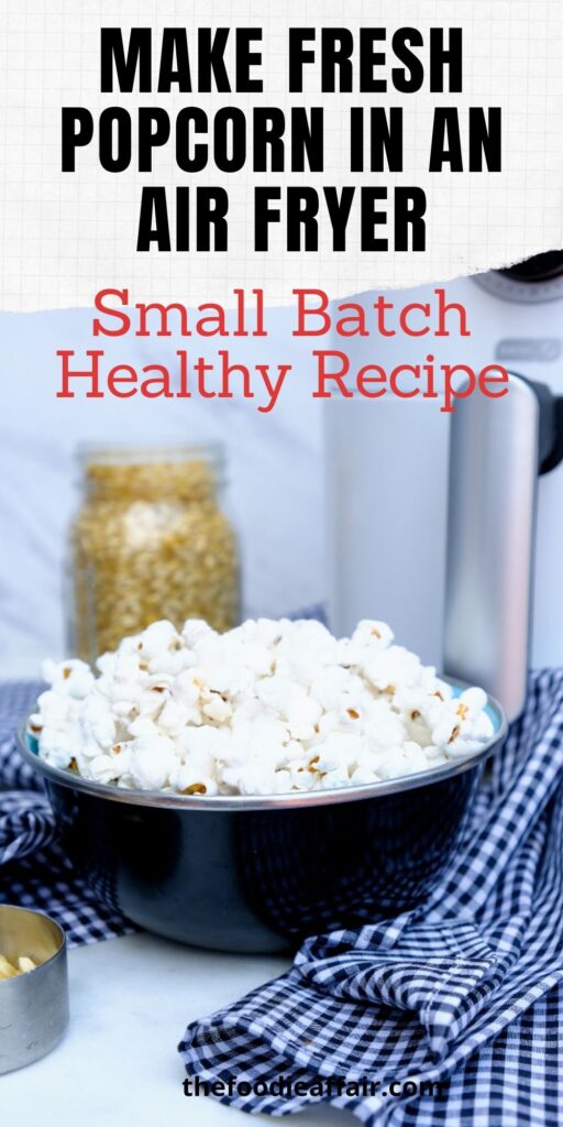 Learn how to make fresh popcorn in an air fryer. Fresh, healthy small batch recipe for a tasty snack anytime of day! #AirFryer #snack #Healthy #EasyReipe